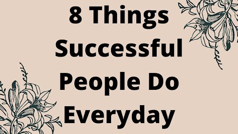 8 Things Successful People Do Everyday