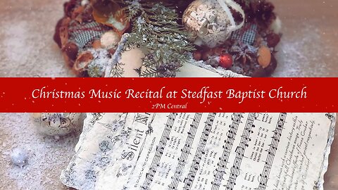 Christmas Music Recital | Stedfast Baptist Church