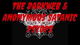 The Darkweb & Anonymous Satanic Psyops
