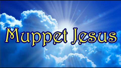 Muppet Jesus 05-31-22