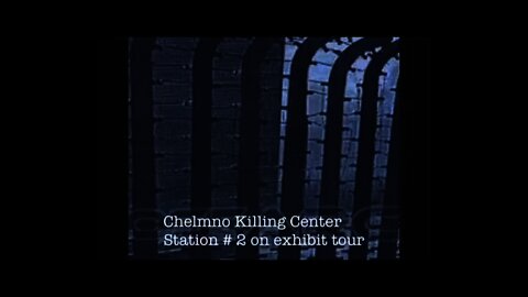 Chelmno Killing Center | Station # 2 on Exhibit Tour | Operation 12/7/42 - 1/17/45