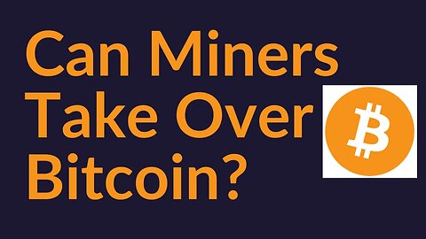 Can The Miners Take Over Bitcoin?