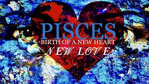 PISCES ♓️ Birth Of A New Heart/New Love [Mid-July 2022]