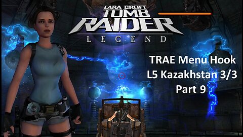 Tomb Raider : Legend L5 : Kazakhstan 3/3 Part 9 : TRAE Menu Hook