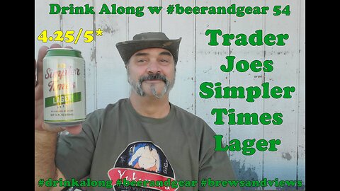 Drink Along w#beerandgear 54 : Trader Joes Simpler Times Lager 4.25/5