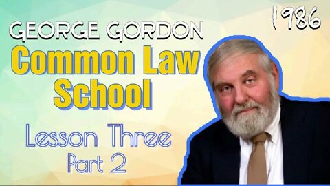 Common Law School George Gordon Lesson 3 Part 2