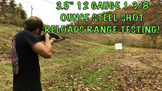 12 Gauge 3.5” Steel Shot Reloads Range Testing 1 3/8 Ounce 1400 FPS