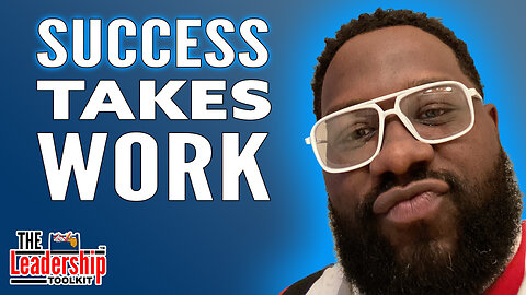 Success Takes Work with Alton Blue | The Leadership Toolkit