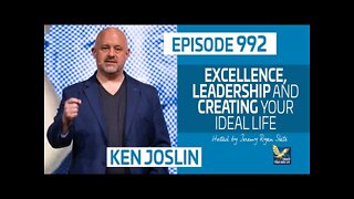 Excellence, Leadership and Creating Your Ideal Life with Ken Joslin