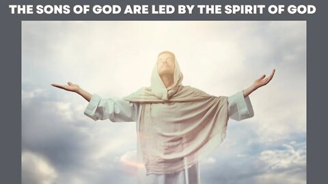 The Sons Of God Are Led By The Spirit Of God