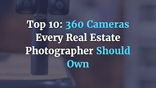 Top 10: 360 Cameras Every Real Estate Photographer Should Own