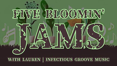 5 Bloomin' Jams with Lauren | Infectious Groove Music