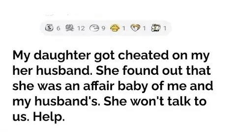 MY DAUGHTER GOT CHEATED ON and FOUND OUT SHE IS ALSO AN AFFAIR BABY.... with updates!!