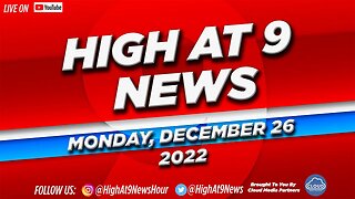 High At 9 News : Monday December 26th, 2022