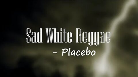Placebo - Sad White Reggae (Lyrics) 🎵