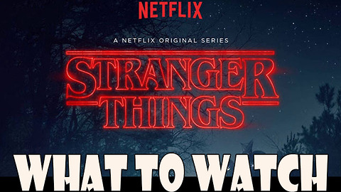 Netflix's 'Stranger Things' - What To Watch