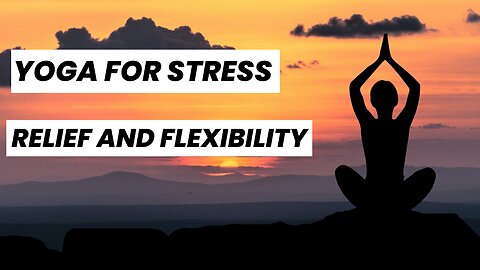 Yoga for Stress Relief and Flexibility