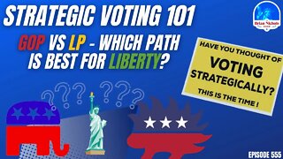 555: Strategic Voting 101: GOP vs LP - Which Path is Best for Liberty?