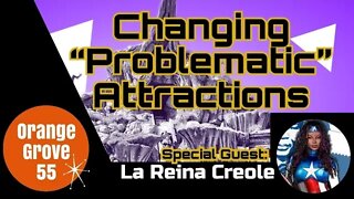 Changing "Problematic" Attractions + MORE!! Special Guest: La Reina Creole