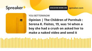 Opinion | The Children of Pornhub : Serena K. Fleites, 19, was 14 when a boy she had a crush on aske