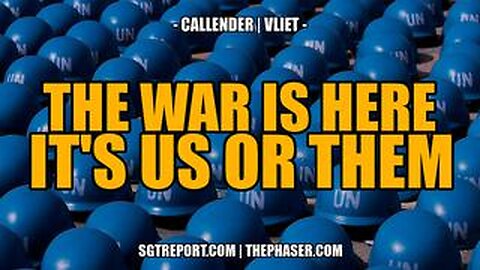 THE WAR IS HERE- IT'S US OR THEM -- Cellender _ Vliet