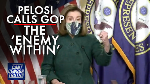 Pelosi Calls the GOP 'Enemy Within' as Authoritarian Left Ramps Up Power Grab