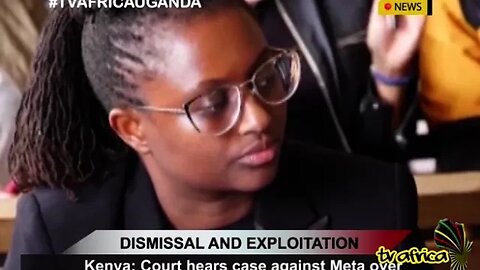 UNLAWFUL DISMISSAL AND EXPLOITATION: Kenya Court hears case against Meta over dismissal of employees