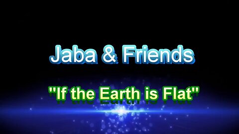 Jaba & Friends - The Earth is Flat