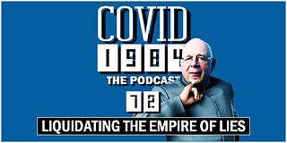 LIQUIDATING THE EMPIRE OF LIES. COVID 1984 PODCAST. EP. 72. 09/02/2023