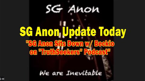 SG Anon Update Today May 10: "SG Anon Sits Down w/ Beckio on "TruthSeekers" Podcast"