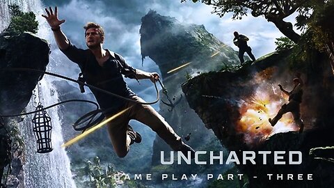 UNCHARTED part three