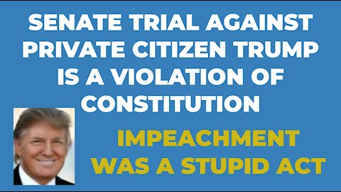 SENATE TRIAL OF CITIZEN TRUMP IS UNCONSTITUTIONAL