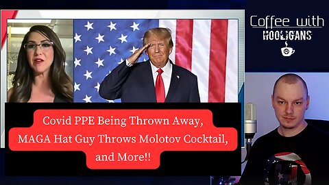 Covid PPE Being Thrown Away, MAGA Hat Guy Throws Molotov Cocktail, and More!!