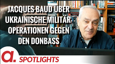 Spotlight: Jacques Baud über ukrainische Militäroperationen gegen den Donbass