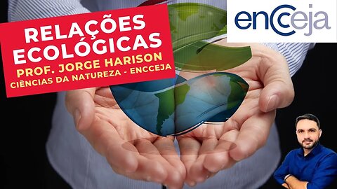 RELAÇÕES ECOLÓGICAS - Prof. Jorge Harison - Ciências da Natureza - ENCCEJA