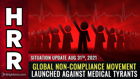 Situation Update, Aug 31st, 2021 - Global non-compliance movement launched against MEDICAL TYRANTS