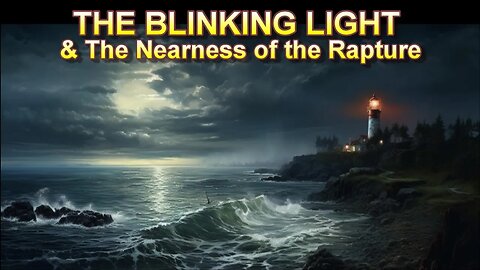 The Blinking Light & The Nearness of the Rapture