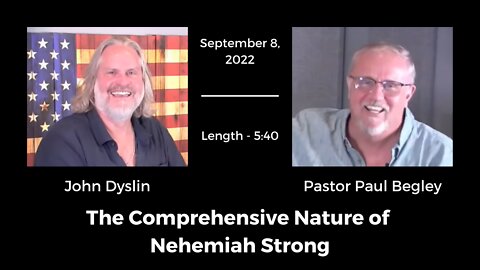 The Comprehensive Nature of Nehemiah Strong | John Dyslin + Pastor Paul Begley 9/8/22