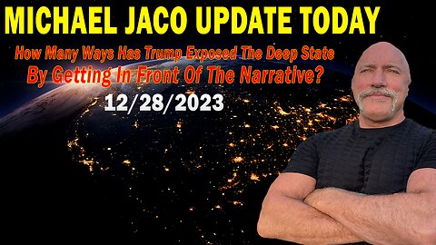 Michael Jaco Update Today Dec 28: "How Many Ways Has Trump Exposed The Deep State"