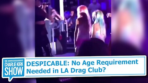 DESPICABLE: No Age Requirement Needed in LA Drag Club?