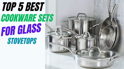 Top 5 Best Cookware Sets for Glass Stovetops review in 2024