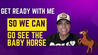 Get Ready With ME So We Can Go See The Baby Horse