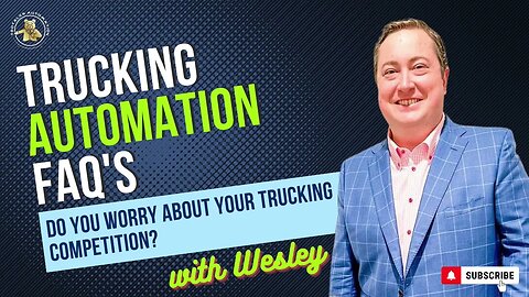 Trucking Automation FAQ's with Wesley - Do You Worry About Your Trucking Competition?