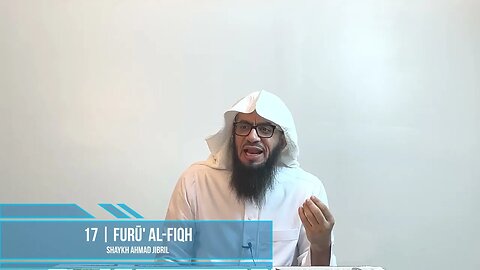 17 | Furū' Al-Fiqh | Shaykh Ahmad Musa Jibril (حفظه الله)