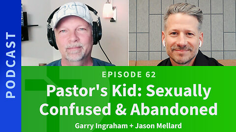 62: Pastor's Kid: Sexually Confused & Abandoned | Jason Mellard & Garry Ingraham, Part 1