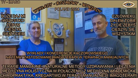 CHIROPRAKTYKA,KRĘGARSTWO W TERAPII MANUALNEJ IMAGOTERAPII. BOŻE DAJ MI WSZYSTKO ŻEBYM CIESZYŁ SIĘ ZYCIEM,CZŁOWIEKU DAŁEM TOBIE ŻYCIE ŻEBYŚ CIESZYŁ SIĘ WSZYSTKIM. WYKŁADY I KONFERENCJE KACZOROWSKIEGO NA TEMAT ZASTOSOWANIA IMAGOTERAPII W TERAPI