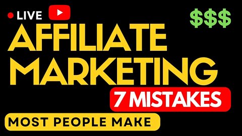 7 Affiliate Marketing Mistakes Most People Make
