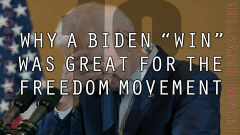 WHY A BIDEN "WIN" WAS GREAT FOR THE FREEDOM MOVEMENT