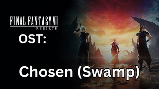 FFVII Rebirth OST: Chosen By the Planet (Swamp)