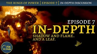 The Rings of Power IN-DEPTH Review : Episode 7 : Shadow and Flame. And a leaf.
